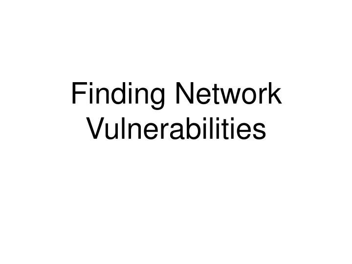 finding network vulnerabilities