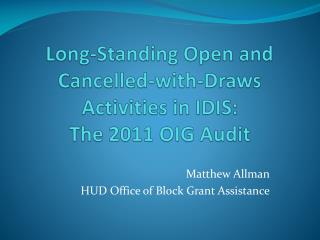 Long-Standing Open and Cancelled-with-Draws Activities in IDIS: The 2011 OIG Audit