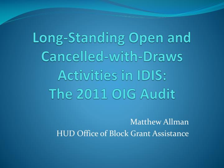 long standing open and cancelled with draws activities in idis the 2011 oig audit