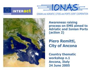 Awareness raising process on EMS aimed to Adriatic and Ionian Ports (action 2) Piero Remitti,