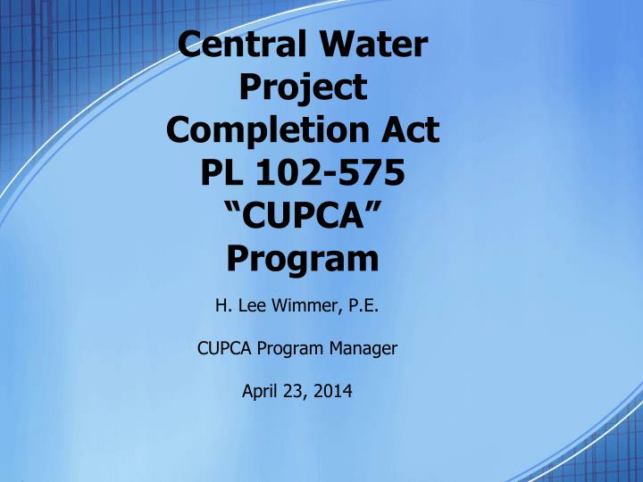 central water project completion act pl 102 575 cupca program