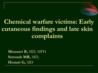 Chemical warfare victims: Early cutaneous findings and late skin complaints Mousavi B, MD, MPH