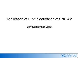 Application of EP2 in derivation of SNCWV 23 rd September 2009