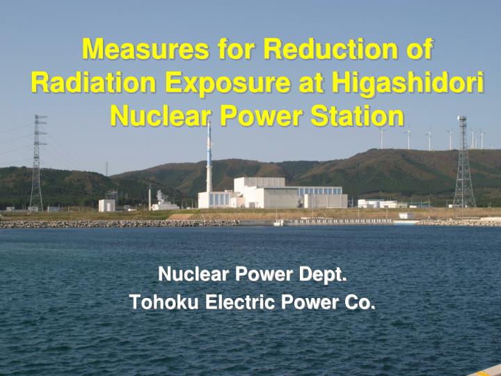 measures for reduction of radiation exposure at higashidori nuclear power station
