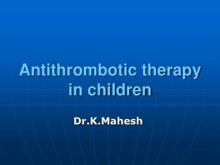 Antithrombotic therapy in children