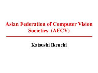 Asian Federation of Computer Vision Societies (AFCV)