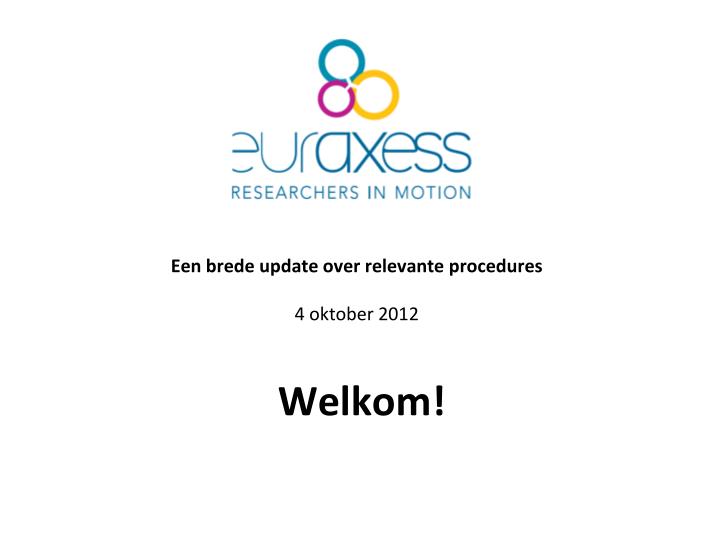 een brede update over relevante procedures 4 oktober 2012 welkom