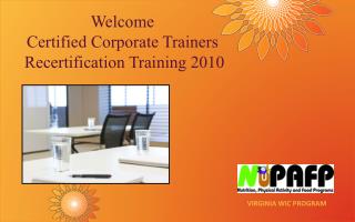 Welcome Certified Corporate Trainers Recertification Training 2010