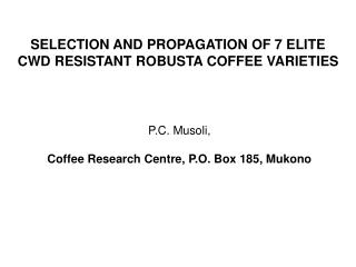 P.C. Musoli, Coffee Research Centre, P.O. Box 185, Mukono