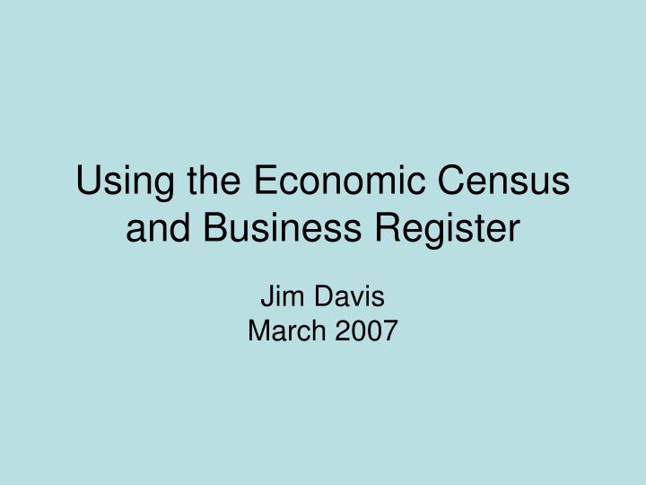 using the economic census and business register