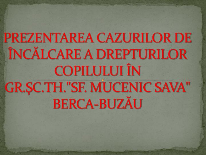 pre zentarea cazurilor de nc lcare a drepturilor copilului n gr c th sf mucenic sava berca buz u