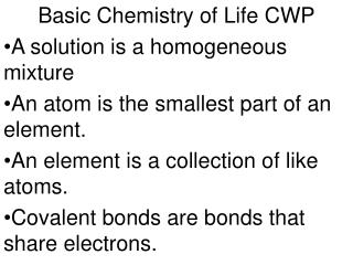 Basic Chemistry of Life CWP A solution is a homogeneous mixture