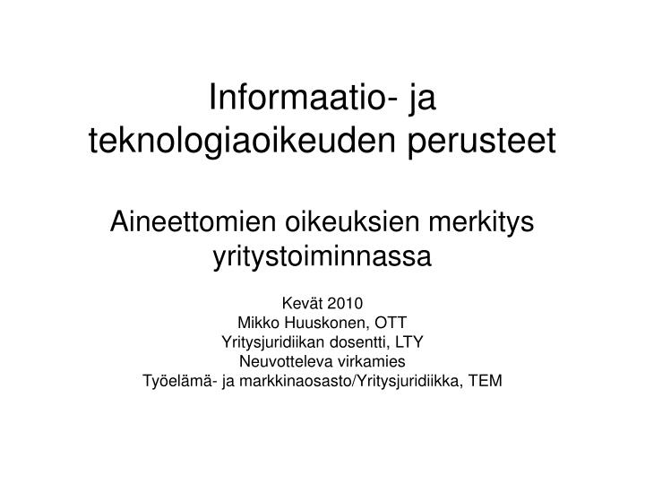 informaatio ja teknologiaoikeuden perusteet aineettomien oikeuksien merkitys yritystoiminnassa