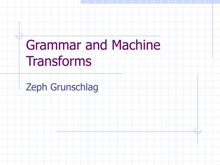 grammar and machine transforms
