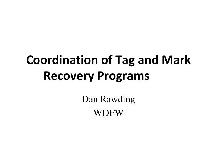 coordination of tag and mark recovery programs