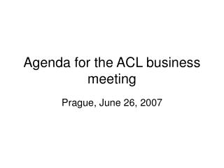 Agenda for the ACL business meeting