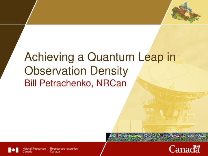 achieving a quantum leap in observation density bill petrachenko nrcan