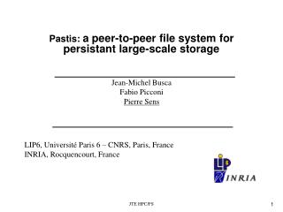 Pastis: a peer-to-peer file system for persistant large-scale storage Jean-Michel Busca