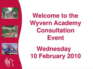 Welcome to the Wyvern Academy Consultation Event Wednesday 10 February 2010
