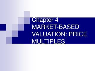 Chapter 4 MARKET-BASED VALUATION: PRICE MULTIPLES