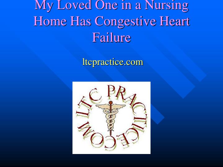 my loved one in a nursing home has congestive heart failure