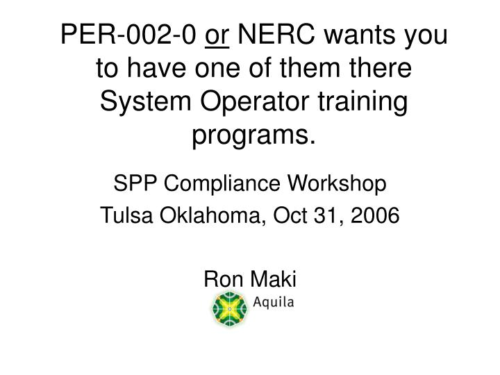 per 002 0 or nerc wants you to have one of them there system operator training programs