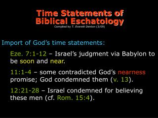 Time Statements of Biblical Eschatology Compiled by T. Everett Denton (3/09)