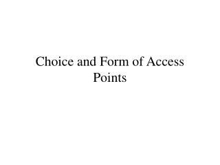 Choice and Form of Access Points