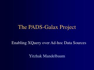 The PADS-Galax Project
