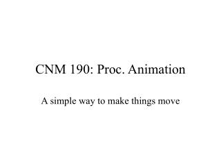 CNM 190: Proc. Animation