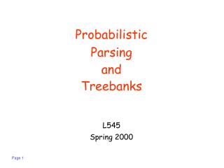 Probabilistic Parsing and Treebanks L545 Spring 2000