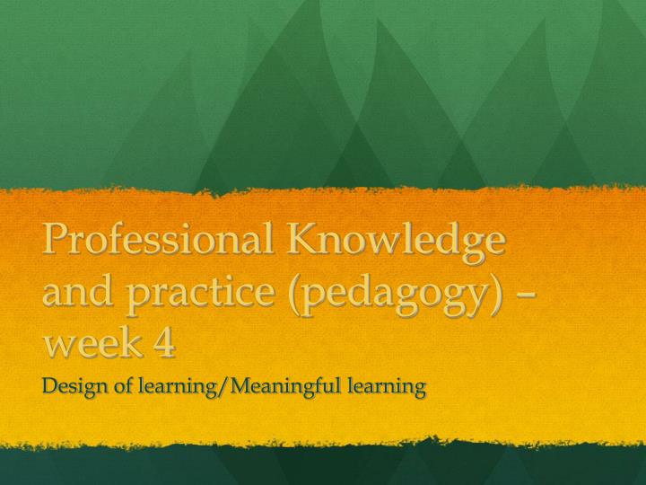 professional knowledge and practice pedagogy week 4