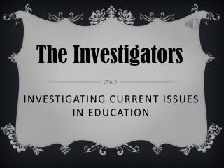 INVESTIGATING CURRENT ISSUES IN EDUCATION