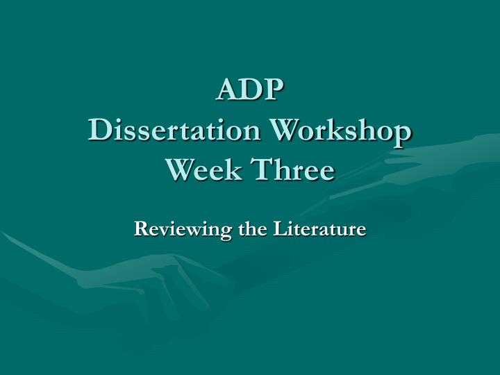 adp dissertation workshop week three