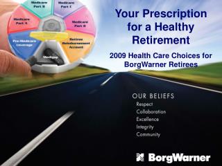Your Prescription for a Healthy Retirement 2009 Health Care Choices for BorgWarner Retirees