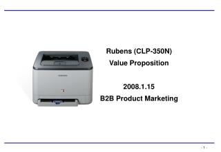 Rubens (CLP-350N) Value Proposition 2008.1.15 B2B Product Marketing