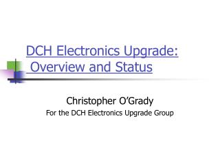 DCH Electronics Upgrade: Overview and Status