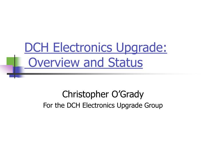 dch electronics upgrade overview and status