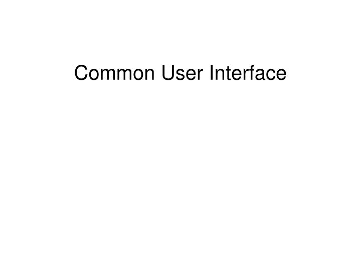 common user interface
