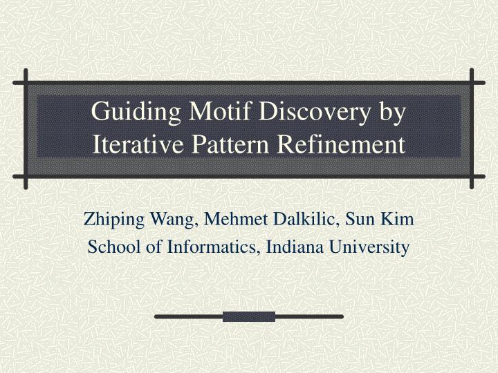 guiding motif discovery by iterative pattern refinement
