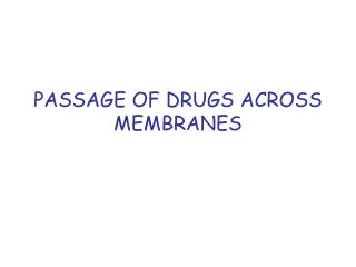 PASSAGE OF DRUGS ACROSS MEMBRANES