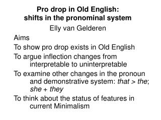 Pro drop in Old English: shifts in the pronominal system Elly van Gelderen