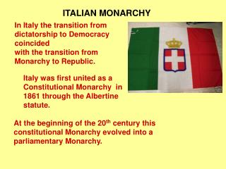Italy was first united as a Constitutional Monarchy in 1861 through the Albertine statute.