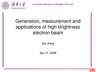 Generation, measurement and applications of high brightness electron beam Dao Xiang Apr-17, 2008