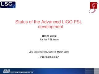 Status of the Advanced LIGO PSL development LSC Virgo meeting, Caltech, March 2008
