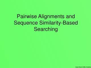Pairwise Alignments and Sequence Similarity-Based Searching