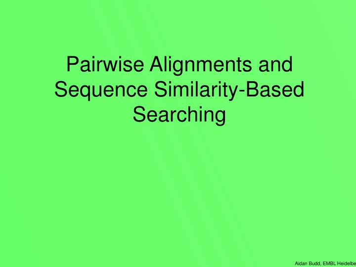 pairwise alignments and sequence similarity based searching