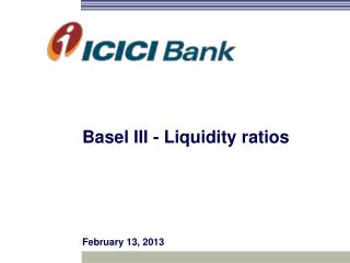 Basel III - Liquidity ratios February 13, 2013