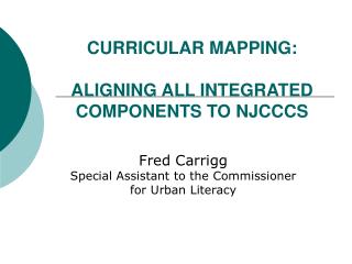 CURRICULAR MAPPING: ALIGNING ALL INTEGRATED COMPONENTS TO NJCCCS