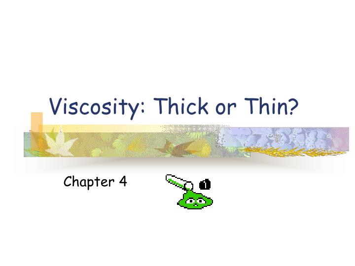 viscosity thick or thin